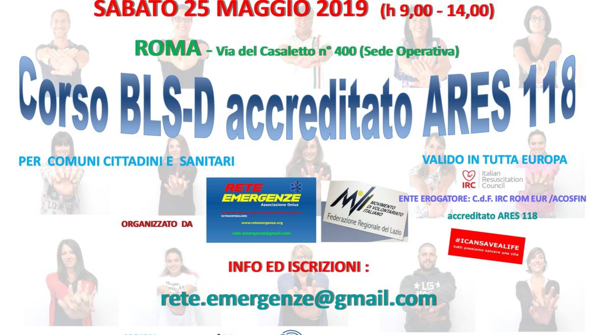 SABATO 25 MAGGIO 2019 a Roma  Corso di BLS-D (Basic Life Support & Defibrillation) Certificato I.R.C. e Accreditato ARES 118
