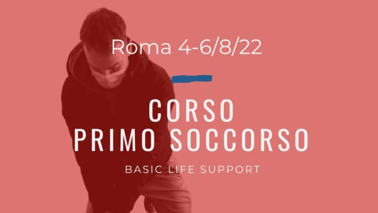 Corso Primo Soccorso – BLS,  4, 5 e 6 Agosto 2022 a Roma, gratuito a donazione libera