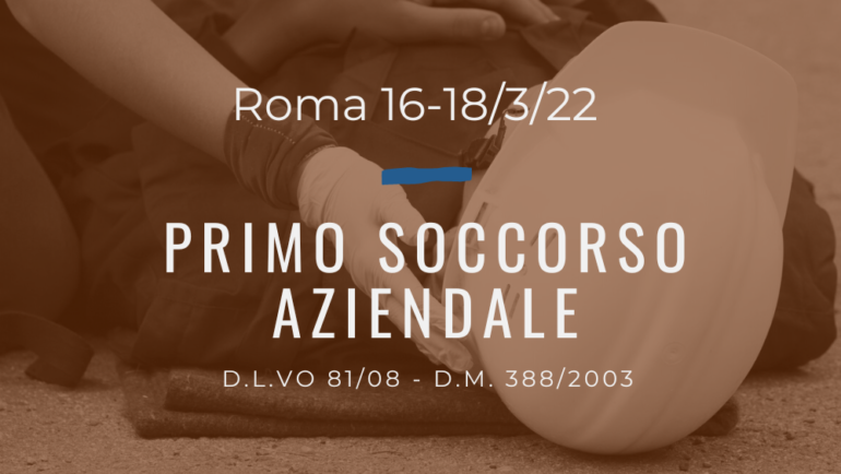 Corso Primo Soccorso Aziendale 81/08,  16, 17 e 18 Marzo 2023 a Roma, gratuito (a raccolta fondi)