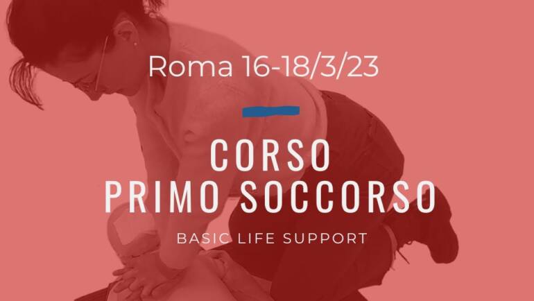 Corso Primo Soccorso – BLS,  16, 17 e 18 Marzo 2023 a Roma, gratuito (a raccolta fondi)