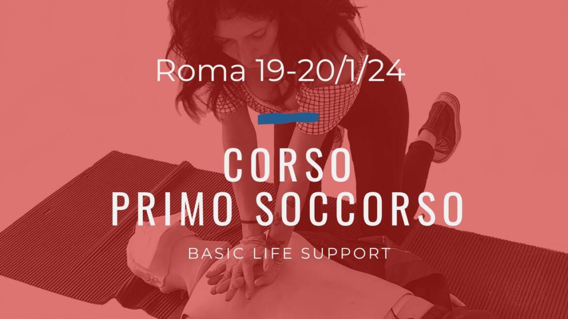 Corso Primo Soccorso – BLS, 19 e 20 GENNAIO 2024 a Roma, gratuito a raccolta fondi