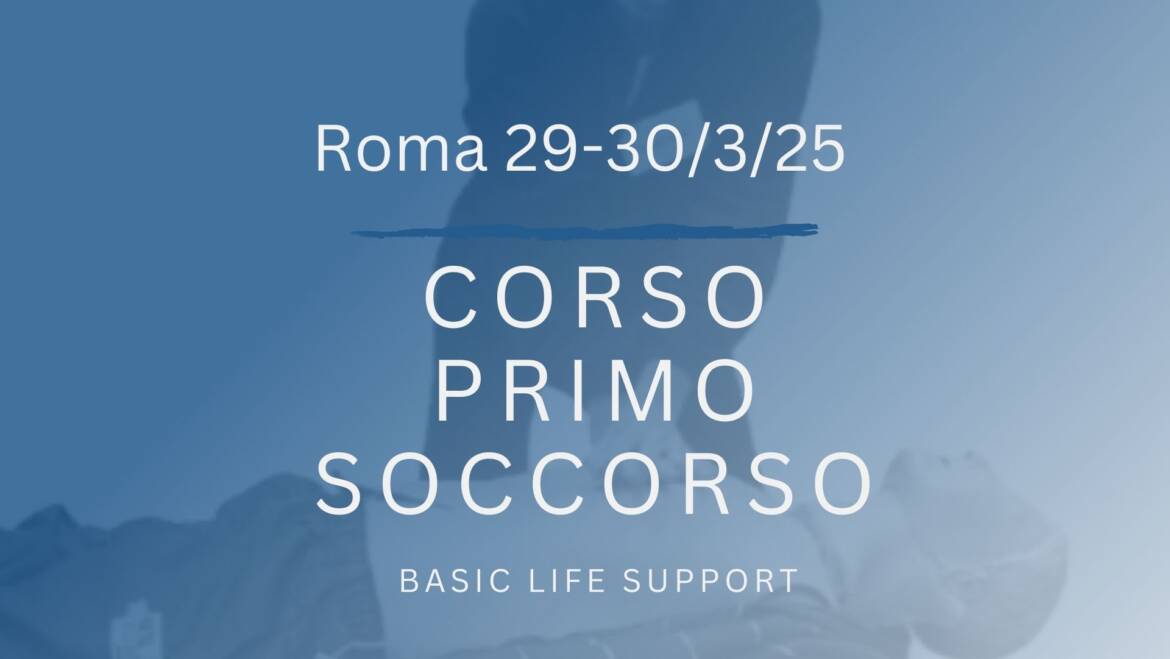 Corso Primo Soccorso – BLS, 29 e 30 MARZO 2025 a Roma, gratuito a raccolta fondi
